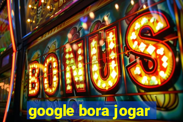 google bora jogar